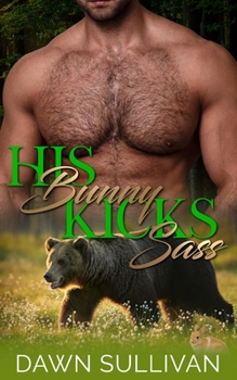 His Bunny Kicks Sass: Sassy Ever After - Book #1 of the Sass and Growl