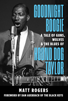 Paperback Goodnight Boogie: A Tale of Guns, Wolves & the Blues of Hound Dog Taylor Book