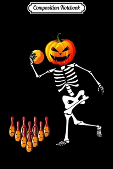 Composition Notebook: Skeleton Bowling Halloween Pumpkin Bowler  Journal/Notebook Blank Lined Ruled 6x9 100 Pages