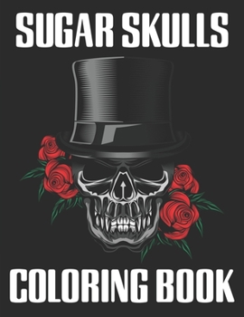 Sugar Skulls Coloring Book: 47 Different Amazing Detailed Sugar Skulls