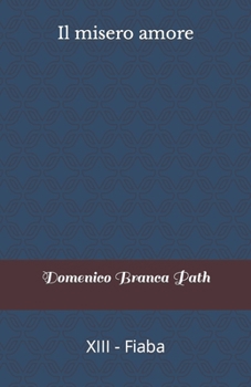 Paperback Il misero amore: XIII - Fiaba [Italian] Book