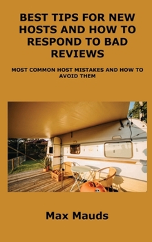 Hardcover Best Tips for New Hosts and How to Respond to Bad Reviews: Most Common Host Mistakes and How to Avoid Them Book