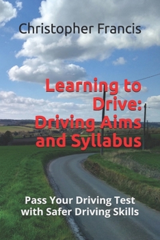 Learning to Drive: Driving Aims and Syllabus (Pass your driving test with safer driving skills)