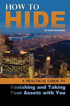 Paperback How to Hide: A Practical Guide to Vanishing and Taking Your Assets with You Book