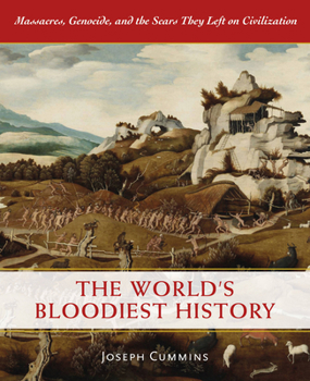 Hardcover The World's Bloodiest History: Massacre, Genocide, and the Scars They Left on Civilization Book