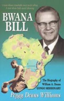 Bwana Bill: The biography of William A. Deans, Congo missionary