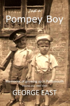 Paperback Just a Pompey Boy: Memories of growing up in Portsmouth - volume one 1949 -1955 Book