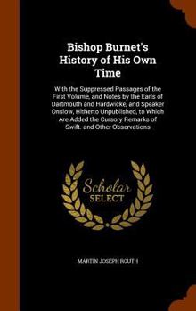 Hardcover Bishop Burnet's History of His Own Time: With the Suppressed Passages of the First Volume, and Notes by the Earls of Dartmouth and Hardwicke, and Spea Book