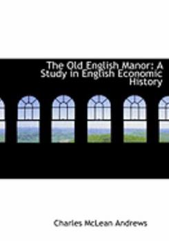 Paperback The Old English Manor: A Study in English Economic History [Large Print] Book