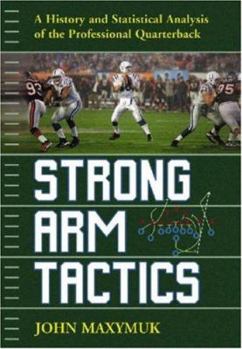 Hardcover Strong Arm Tactics: A History and Statistical Analysis of the Professional Quarterback Book