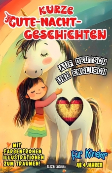 Kurze Gute-Nacht-Geschichten für Kinder ab 4 Jahren auf Deutsch und Englisch: Vorlesebuch mit 3-5-8-Minuten-Kurzgeschichten für spielerische Anfänger ... und Vokabellisten (German Edition)