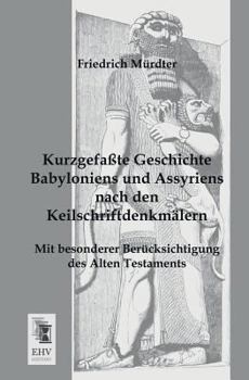 Paperback Kurzgefasste Geschichte Babyloniens Und Assyriens Nach Den Keilschriftdenkmalern [German] Book