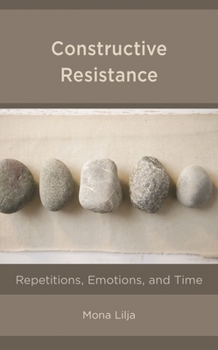 Paperback Constructive Resistance: Repetitions, Emotions, and Time Book
