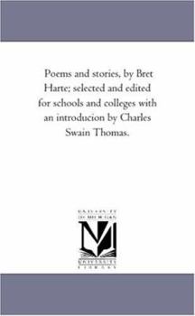Poems and stories, by Bret Harte; selected and edited for schools and colleges with an introducion by Charles Swain Thomas.