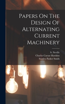 Hardcover Papers On The Design Of Alternating Current Machinery Book