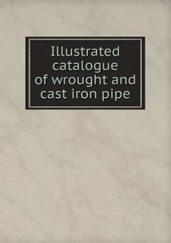 Paperback Illustrated catalogue of wrought and cast iron pipe Book