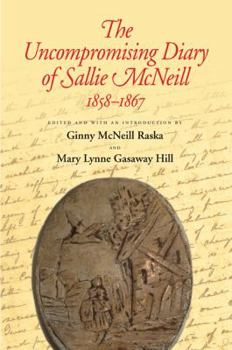 The Uncompromising Diary of Sallie McNeill: 1858-1867 - Book  of the Centennial Series of the Association of Former Students