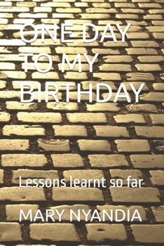 Paperback One Day to My Birthday: Lessons learnt so far Book