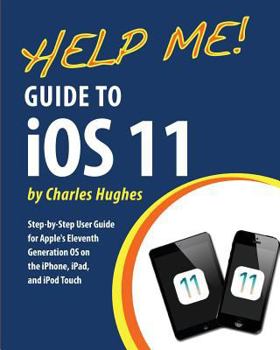 Paperback Help Me! Guide to iOS 11: Step-by-Step User Guide for Apple's Eleventh Generation OS on the iPhone, iPad, and iPod Touch Book