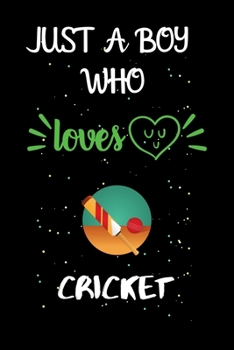 Paperback Just A Boy Who Loves Cricket: A Great Gift Lined Journal Notebook For Cricket Lovers.Best Gift Idea For Christmas/Birthday/New Year Book