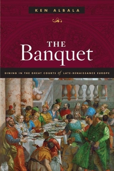 Hardcover The Banquet: Dining in the Great Courts of Late Renaissance Europe Book