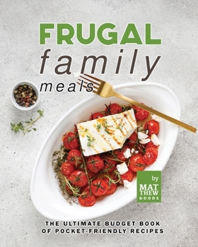 Paperback Frugal Family Meals: The Ultimate Budget Book of Pocket-Friendly Recipes Book