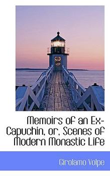 Memoirs of an Ex-Capuchin, or, Scenes of Modern Monastic Life