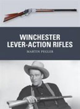 Winchester Lever-Action Rifles - Book #42 of the Osprey Weapons
