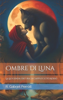 Paperback Ombre di Luna: La Leggenda Oscura di Cappuccetto Rosso [Italian] Book