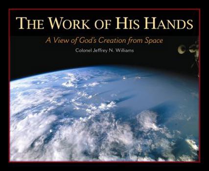 Hardcover The Work of His Hands: A View of God's Creation from Space Book