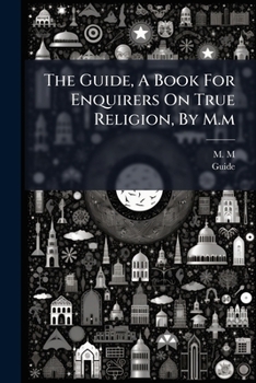 Paperback The Guide, a Book for Enquirers on True Religion, by M.M.... Book
