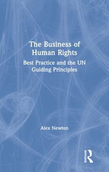 Hardcover The Business of Human Rights: Best Practice and the Un Guiding Principles Book