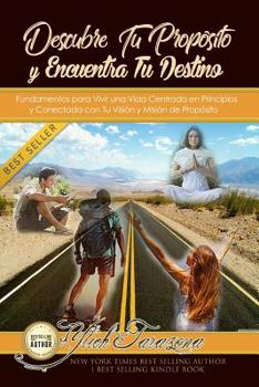 Paperback Descubre Tu Propósito y Encuentra Tu Destino: Fundamentos para Vivir una Vida Centrada en Principios y Conectada con Tu Visión y Misión de Propósito [Spanish] Book