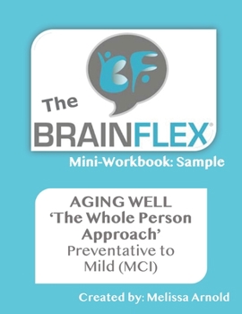 Paperback The BrainFlex Mini-Workbook: The Whole Person Approach to Aging Well Book