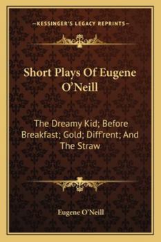 Paperback Short Plays Of Eugene O'Neill: The Dreamy Kid; Before Breakfast; Gold; Diff'rent; And The Straw Book