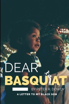 Paperback Dear Basquiat: : A Letter To My Black Son Book