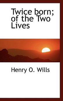 Twice Born; of the Two Lives