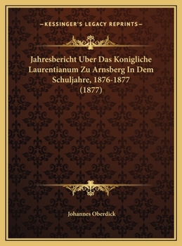Jahresbericht Uber Das Konigliche Laurentianum Zu Arnsberg In Dem Schuljahre, 1876-1877