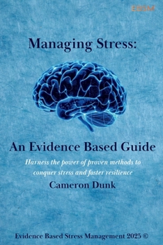 Managing Stress: An Evidence Based Guide: Harness the power of proven methods to conquer stress and foster resilience.