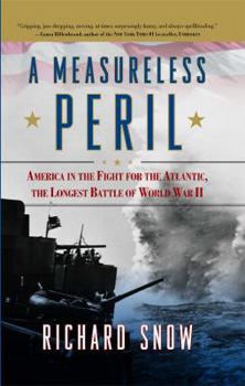 Paperback Measureless Peril: America in the Fight for the Atlantic, the Longest Battle of World War II Book