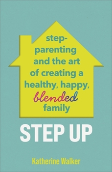 Paperback Step Up: Step-Parenting and the Art of Creating a Healthy, Happy, Blended Family Book