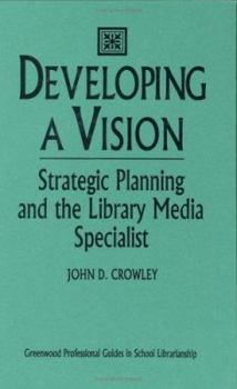 Hardcover Developing a Vision: Strategic Planning and the Library Media Specialist Book