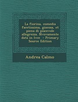 Paperback Fiorina, Comedia Facetissima, Giocosa, Et Piena Di Piacevole Allegrezza. Nvovamente Data in Lvce [Italian] Book