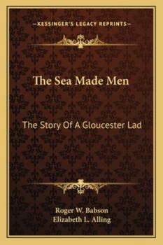 Paperback The Sea Made Men: The Story Of A Gloucester Lad Book