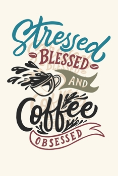 Paperback Stressed, blessed and coffee obsessed: Notebook Diary Composition 6x9 120 Pages Cream Paper Coffee Lovers Journal Book