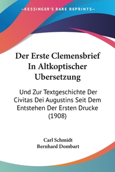 Paperback Der Erste Clemensbrief In Altkoptischer Ubersetzung: Und Zur Textgeschichte Der Civitas Dei Augustins Seit Dem Entstehen Der Ersten Drucke (1908) [German] Book