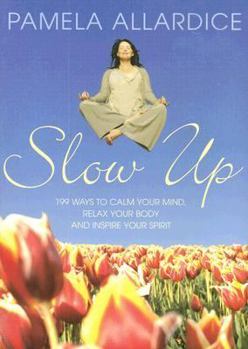 Paperback Slow Up: 199 Ways to Calm Your Mind, Relax Your Body and Inspire Your Spirit Book