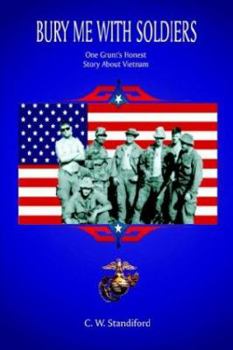 Bury Me With Soldiers: One Grunt's Honest Story About Vietnam