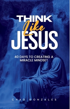 Paperback Think Like Jesus: 40 Days To Creating A Miracle Mindset Book