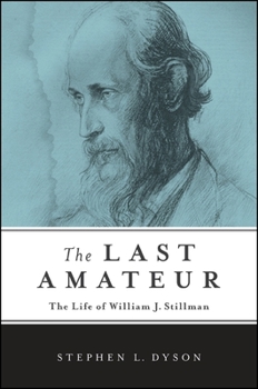 Hardcover The Last Amateur: The Life of William J. Stillman Book